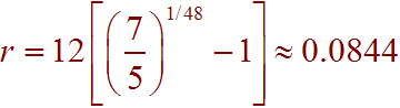 r = 12( (7/5)^1/48 - 1) =  0.0844