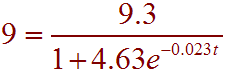 9 = 9.3/(1 + 4.63e^(-0.023t))