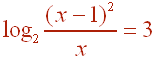 log_2 [ (x-1)^2 / x ] = 3