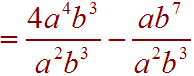 4a^4b^3/a^2b^3 - ab^7/a^2b^3