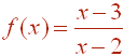 f(x) = (x-3)/(x-2)