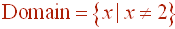 Domain = {x|x not = 2}