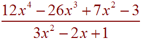 (12x^4-26x^3+7x^2-3)/(3x^2-2x+1)