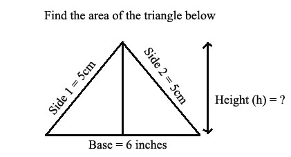 triangle with sides:5cm, 5cm, and  6 inches  Height (h) = ?.  Find the area
